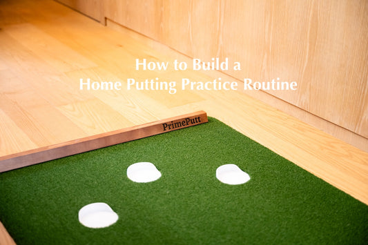 How to Build a Home Putting Practice Routine With PrimePutt